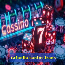 rafaella santos trans